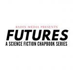 Futures: A Science Fiction Chapbook Series by Radix Media
