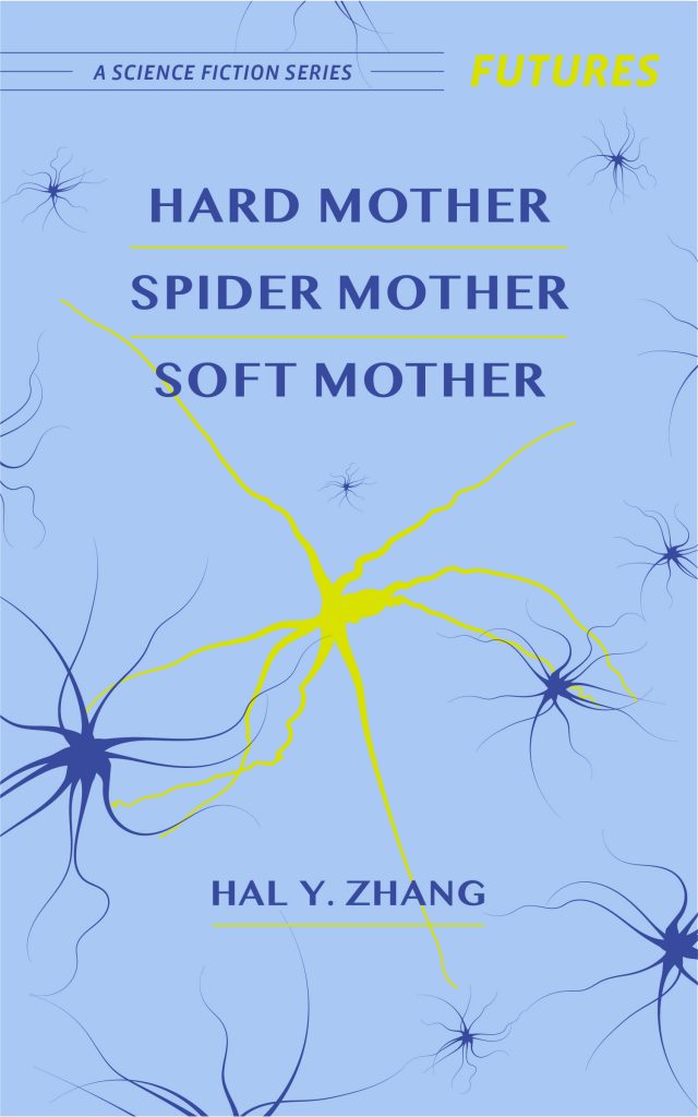 HARD MOTHER, SPIDER MOTHER, SOFT MOTHER by Hal Y. Zhang - Part of the Futures Science Fiction Series